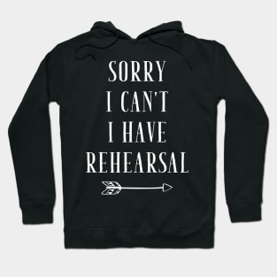 Sorry I can't I have rehearsal Hoodie